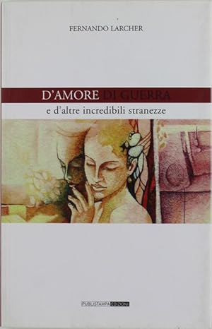 Image du vendeur pour D'AMORE, DI GUERRA e altre incredibili stranezze.: mis en vente par Bergoglio Libri d'Epoca