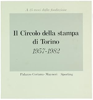 Immagine del venditore per IL CIRCOLO DELLA STAMPA DI TORINO 1957-1982 - A 25 anni dalla fondazione.: venduto da Bergoglio Libri d'Epoca