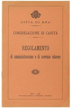 CONGREGAZIONE DI CARITA'. REGOLAMENTO DI AMMINISTRAZIONE E DI SERVIZIO INTERNO.: