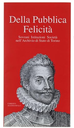 DELLA PUBBLICA FELICITA'. Sovrani, Istituzioni, Società nell'Archivio di Stato di Torino. 14 magg...