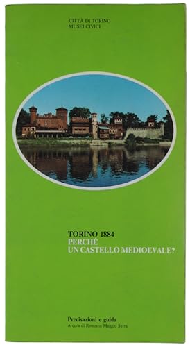 Seller image for TORINO 1884. PERCHE' UN CASTELLO MEDIOEVALE? Precisazioni e guida.: for sale by Bergoglio Libri d'Epoca