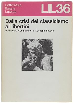 Imagen del vendedor de DALLA CRISI DEL CLASSICISMO AI LIBERTINI.: a la venta por Bergoglio Libri d'Epoca