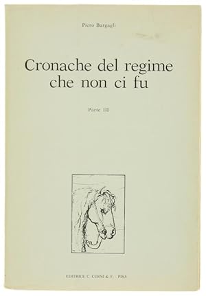 Seller image for CRONACHE DEL REGIME CHE NON CI FU. Parte III.: for sale by Bergoglio Libri d'Epoca