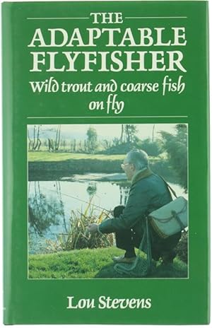 THE ADAPTABLE FLYFISHER. Wild Trout and Coarse Fish on Fly.: