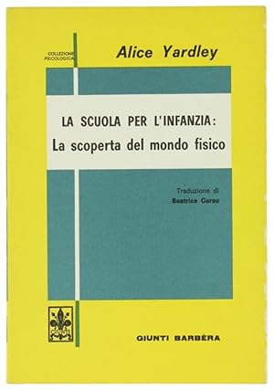 Image du vendeur pour LA SCUOLA PER L'INFANZIA: LA SCOPERTA DEL MONDO FISICO.: mis en vente par Bergoglio Libri d'Epoca