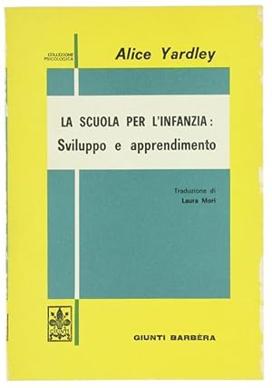 Image du vendeur pour LA SCUOLA PER L'INFANZIA: SVILUPPO E APPRENDIMENTO.: mis en vente par Bergoglio Libri d'Epoca