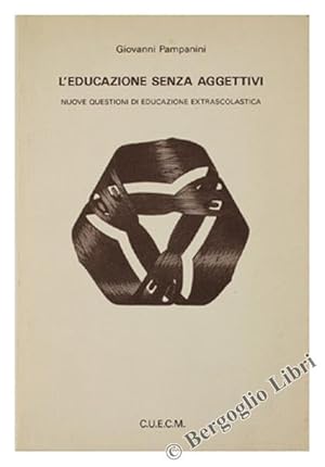 Seller image for L'EDUCAZIONE SENZA AGGETTIVI. Nuove questioni di educazione extrascolastica.: for sale by Bergoglio Libri d'Epoca