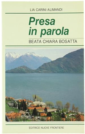 Immagine del venditore per PRESA IN PAROLA. Beata Chiara Bosatta.: venduto da Bergoglio Libri d'Epoca