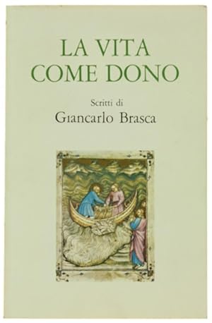 Immagine del venditore per LA VITA COME DONO. Scritti.: venduto da Bergoglio Libri d'Epoca