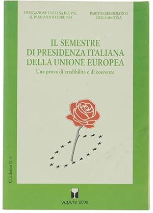 Seller image for IL SEMESTRE DI PRESIDENZA ITALIANA DELLA UNIONE EUROPEA. Una prova di credibilit e di coerenza.: for sale by Bergoglio Libri d'Epoca