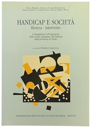 HANDICAP E SOCIETA'. Ricerca - Intervento. L'integrazione nell'esperienza delle scuole equiparate...