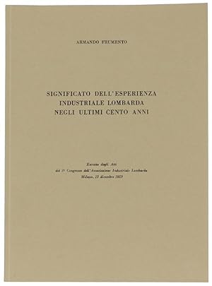 Imagen del vendedor de SIGNIFICATO DELL'ESPERIENZA INDUSTRIALE LOMBARDA NEGLI ULTIMI CENTO ANNI.: a la venta por Bergoglio Libri d'Epoca