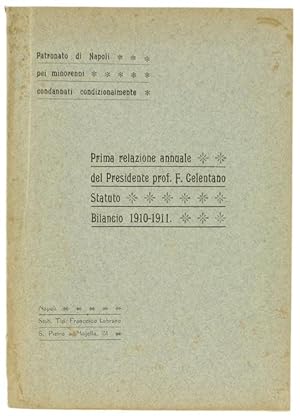 PRIMA RELAZIONE ANNUALE DEL PRESIDENTE. Statuto - Bilancio 1910-1911. Patronato di Napoli pei min...