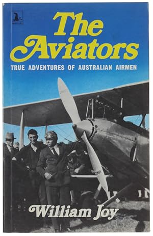 THE AVIATORS. True Adventures of Australian Airmen.:
