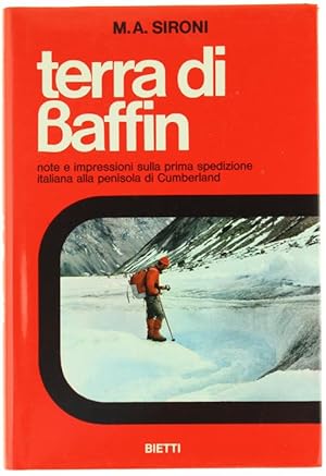 TERRA DI BAFFIN - Note e impressioni sulla prima spedizione italiana alla penisola di Cumberland.: