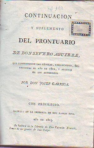 CONTINUACION Y SUPLEMENTO DEL PRONTUARIO DE DON SEVERO AGUIRRE, QUE COMPREHENDE LAS CEDULAS, RESO...