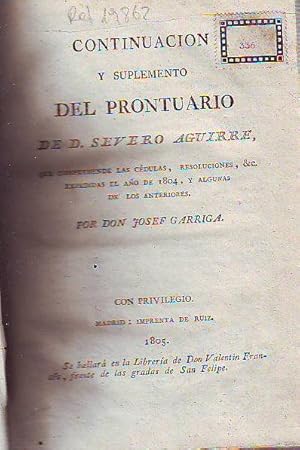 CONTINUACION Y SUPLEMENTO DEL PRONTUARIO DE DON SEVERO AGUIRRE, QUE COMPREHENDE LAS CEDULAS, RESO...