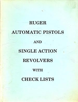 Seller image for Ruger Automatic Pistols and Single Action Revolvers with Check Lists for sale by Book Booth