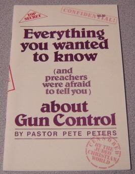 Bild des Verkufers fr Everything You Wanted To Know (and Preachers Were Afraid To Tell You) About Gun Control zum Verkauf von Books of Paradise