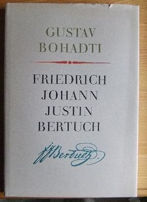 Imagen del vendedor de Friedrich Johann Justin Bertuch : Jugend- u. Altersgenosse jener grossen Mnner, die an Weimars Namen d. hchsten Ruhm dt. Literatur geknpft haben. a la venta por Antiquariat Blschke