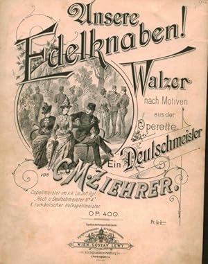 Bild des Verkufers fr [Op. 400] Unsere Edelknaben!. Walzer nach Motiven aus der Operette Ein Deutschmeister. Op. 400 zum Verkauf von Paul van Kuik Antiquarian Music