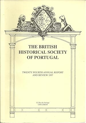 THE BRITISH HISTORICAL SOCIETY OF PORTUGAL: Twenty Fourth Annual Report and Review 1997