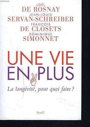 Seller image for UNE VIE EN PLUS. LA LONGEVITE, POUR QUOI FAIRE ? for sale by Le-Livre