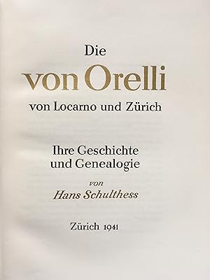 Bild des Verkufers fr Die von Orelli von Locarno und Zrich, ihre Geschichte und Genealogie zum Verkauf von buch&kunst