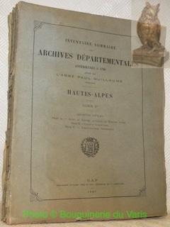 Imagen del vendedor de Inventaire sommaire des Archives Dpartementales antrieures  1790. Hautes-Alpes. Srie A. Actes du pouvoir souverain et domaine public. Srie B. Cours de juridictions. Srie C. Administration provinciales. a la venta por Bouquinerie du Varis