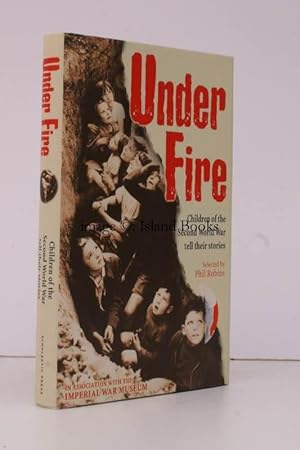 Seller image for Under Fire. Children of the Second World War tell their Stories. Selected by Phil Robins. In association with the Imperial War Museum. FINE COPY IN UNCLIPPED DUSTWRAPPER for sale by Island Books