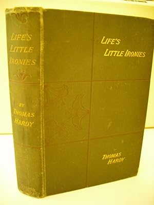 Life's Little Ironies: a set of tales, with some colloquial sketches entitled A Few Crusted Chara...