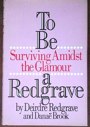 Seller image for To Be A Redgrave: Surviving Amidst The Glamour for sale by Canford Book Corral