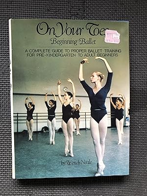 On Your Toes; Beginning Ballet; A Complete Guide to Proper Balet Training for Pre-Kindergarten to...