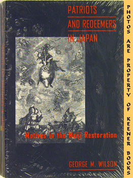 Patriots And Redeemers In Japan : Motives In The Meiji Restoration