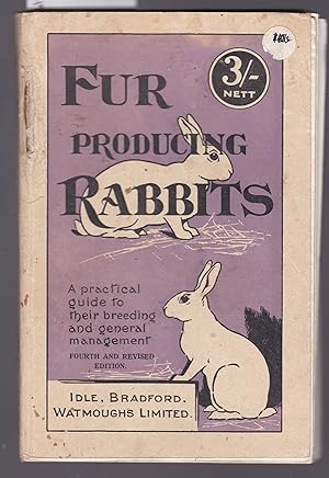 Fur Producing Rabbits : A Practical Guide to Their Breeding and General Management