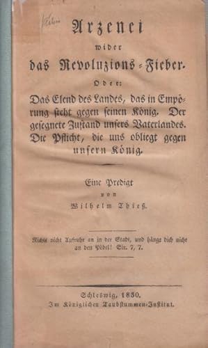 Bild des Verkufers fr Arzenei wider das Revoluzions-Fieber. Oder: Das Elend des Landes, das in Emprung steht gegen seinen Knig. Der gesegnete Zustand unsers Vaterlandes. Die Pflicht, die uns obliegt gegen unsern Knig. Eine Predigt. zum Verkauf von Antiquariat Carl Wegner