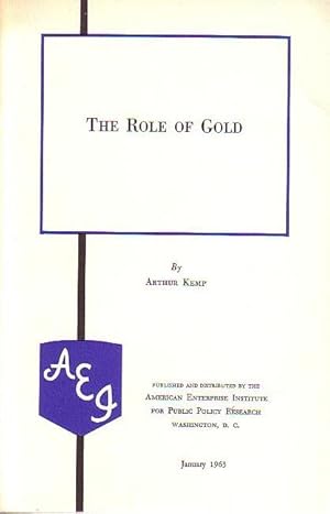 Bild des Verkufers fr The Role of Gold. Published and distributed by the American Enterprise Institute for Public Policy Research, Washington, D.C. 1963. zum Verkauf von Antiquariat Carl Wegner