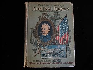 The Life Story of Admiral Dewey: The Hero of Manila Bay