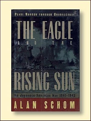 Seller image for The Eagle And The Rising Sun: The Japanese-American War, 1941 1943 Pearl Harbor Through Guadalcanal for sale by Catron Grant Books