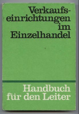 Verkaufseinrichtungen im Einzelhandel. Handbuch für den Leiter.