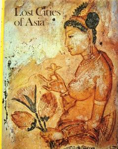 Lost Cities of Asia: Ceylon, Pagan, Angkor