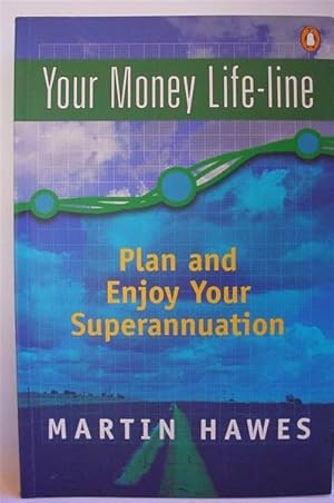 Your Money Life-Line: Plan and Enjoy Your Superannuation