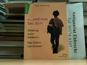 Bild des Verkufers fr und raus bist du.'. Mobbing unter Schlern - Was Eltern tun knnen. zum Verkauf von Antiquariat Ehbrecht - Preis inkl. MwSt.