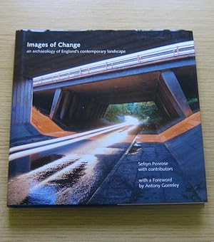 Images of Change: An Archaeology of England's Contemporary Landscape.