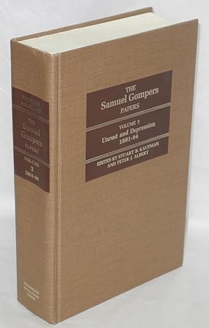 The Samuel Gompers papers. Vol. 3: Unrest and depression, 1891-94. Stuart B. Kaufman [and] Peter ...