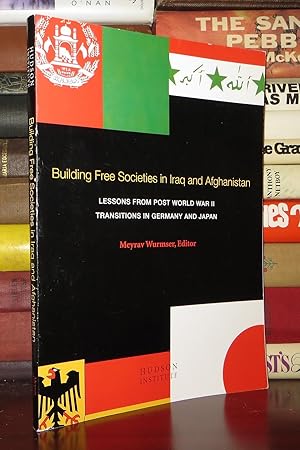 Seller image for BUILDING FREE SOCIETIES IN IRAQ AND AFGHANISTAN Lessons from Post World War II Transitions in Germany and Japan for sale by Rare Book Cellar