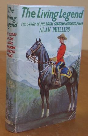 The Living Legend The Story of the Royal Canadian Mounted Police