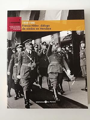 Imagen del vendedor de El franquismo ao a ao : lo que se contaba y ocultaba durante la dictadura. 1 : 1939-1940, Franco-Hitler : dilogo de sordos en Hendaya a la venta por Perolibros S.L.