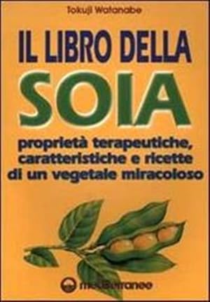 Seller image for Il libro della soia. Ricette, caratteristiche e propriet di un vegetale miracoloso. for sale by FIRENZELIBRI SRL