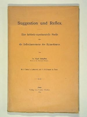 Suggestion und Reflex. Eine kritisch-experimentelle Studie über die Reflexphaenomene des Hypnotis...